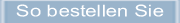 So bestellen Sie